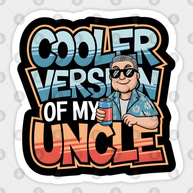 Cooler Version of My Uncle Sticker by MakerMind8.2